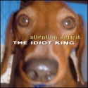 Attention Deficit - The Idiot King: Album Cover
